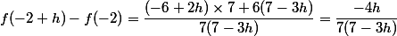 f(-2+h)-f(-2)=\dfrac{(-6+2h)\times 7+6(7-3h)}{7(7-3h)}=\dfrac{-4h}{7(7-3h)}